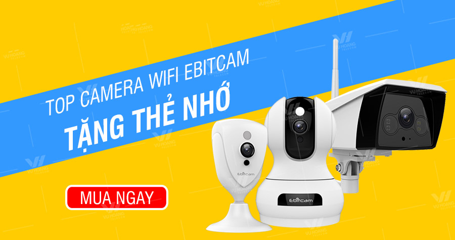 Mua camera Wifi Ebitcam – tặng ngay thẻ nhớ